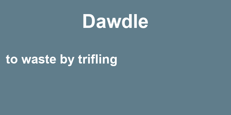 Definition of dawdle