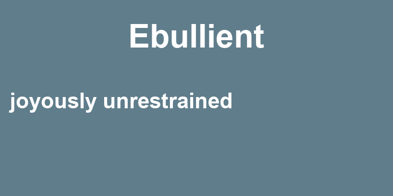 Definition of ebullient