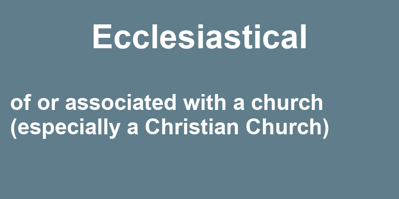 Definition of ecclesiastical