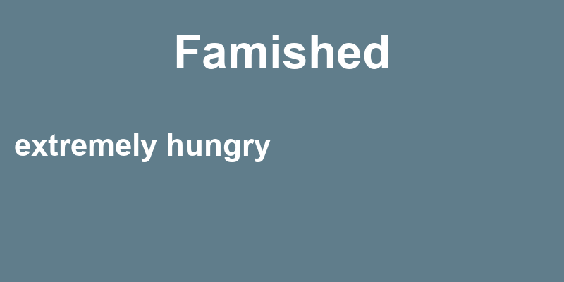 Definition of famished