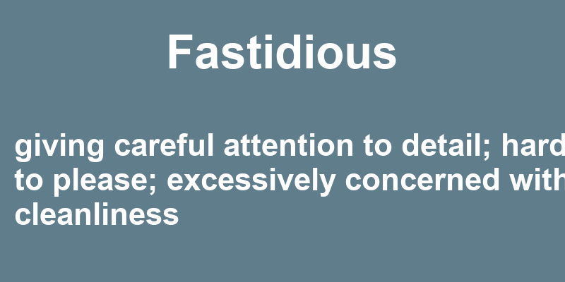 Definition of fastidious