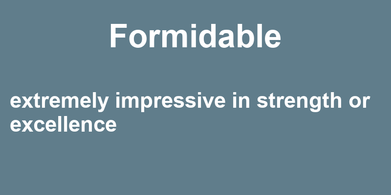 Definition of formidable