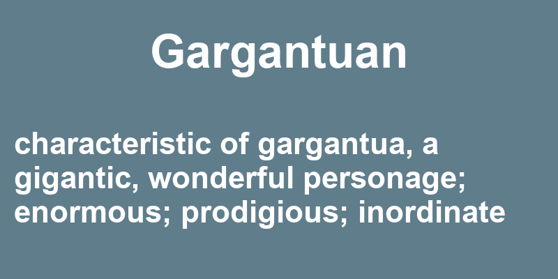 Definition of gargantuan