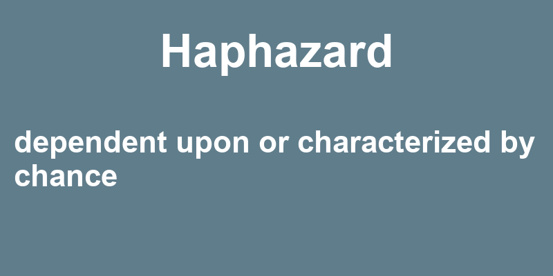 Definition of haphazard