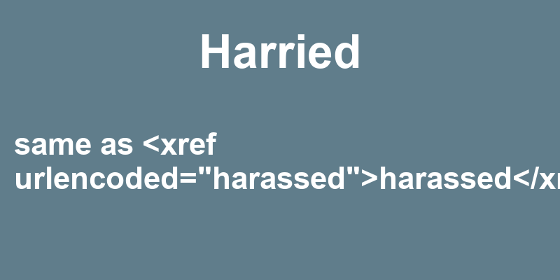 Definition of harried