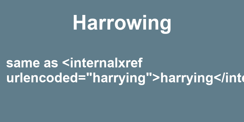 Definition of harrowing