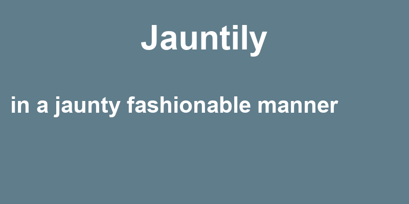 Definition of jauntily