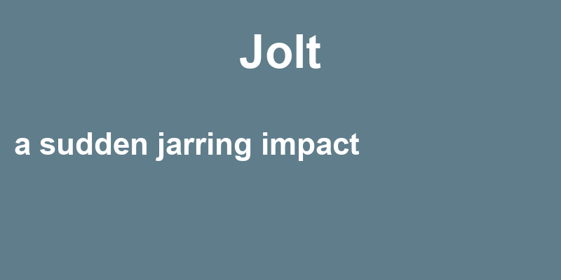 Definition of jolt
