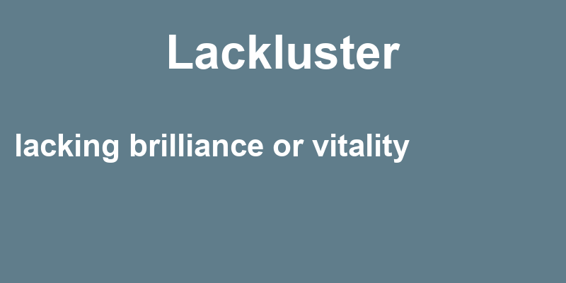 Definition of lackluster