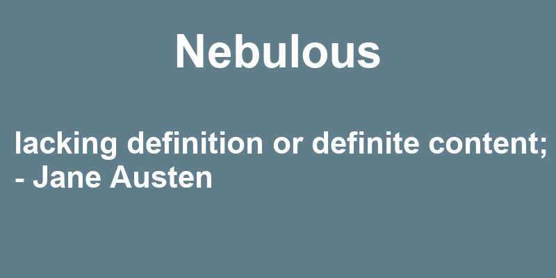 Definition of nebulous