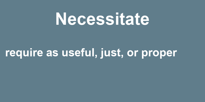 Definition of necessitate