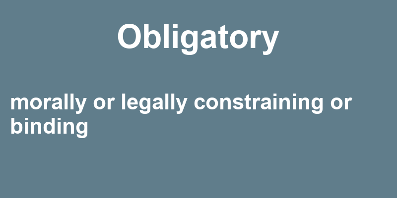 Definition of obligatory