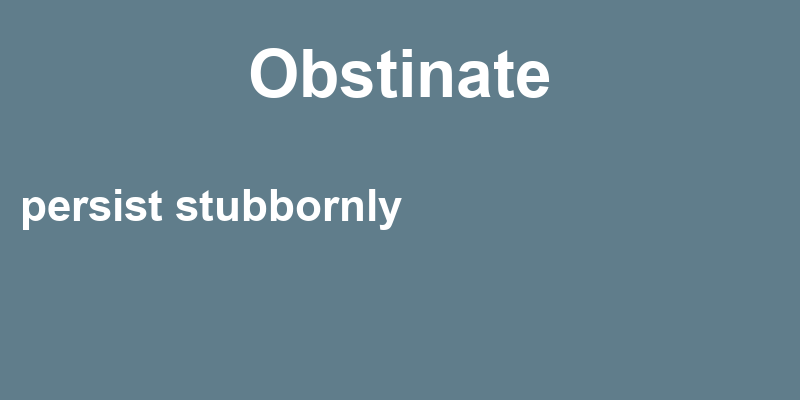 Definition of obstinate