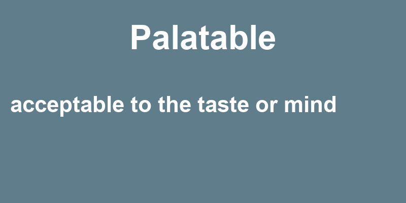 Definition of palatable