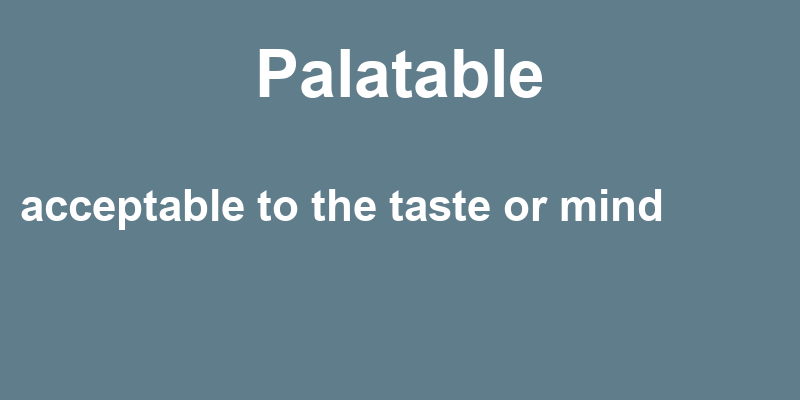 Palatable In A Sentence 37 Real Example Sentences