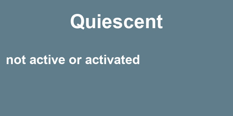 Definition of quiescent
