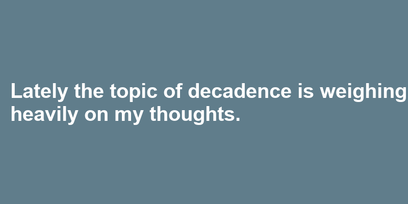 A sentence using decadence