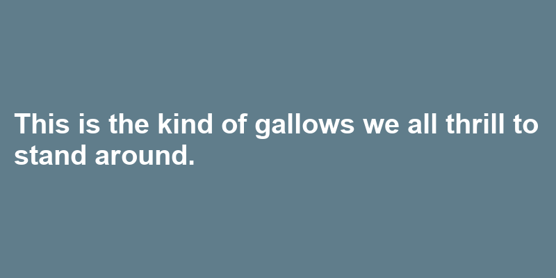 A sentence using gallows