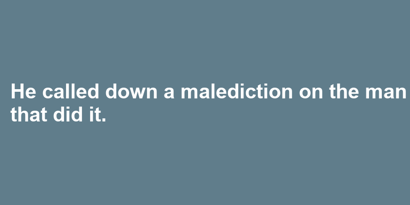 A sentence using malediction
