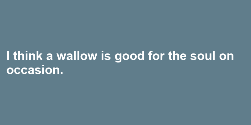A sentence using wallow