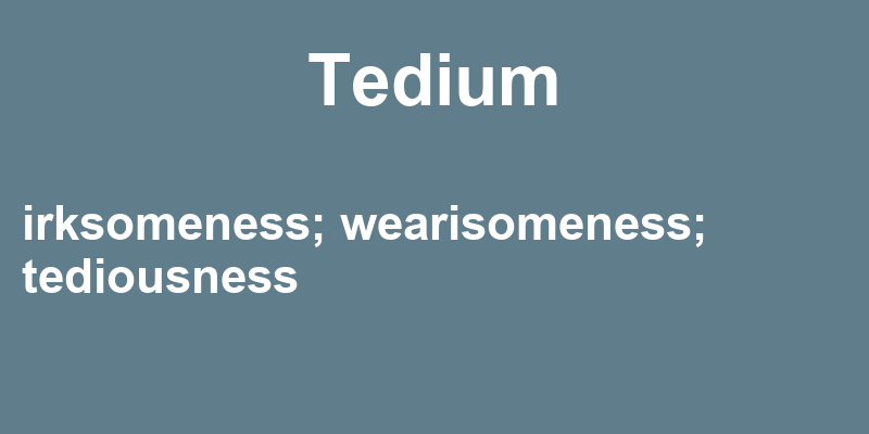 Definition of tedium