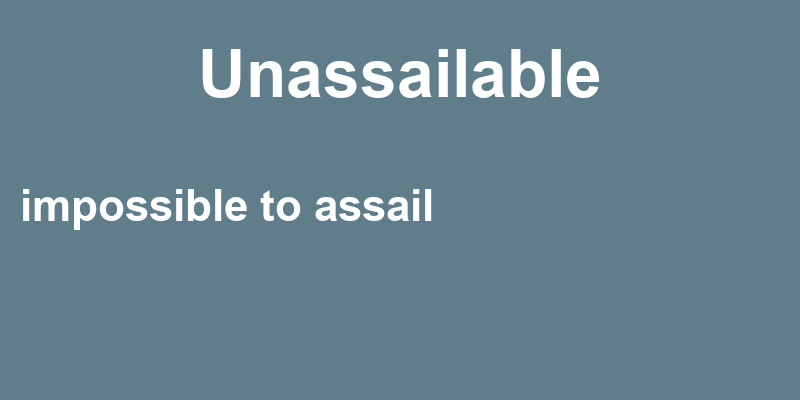 Definition of unassailable