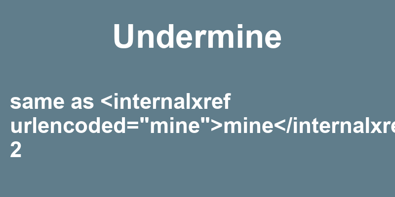 Definition of undermine