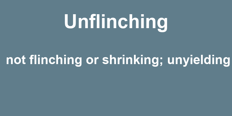 Definition of unflinching